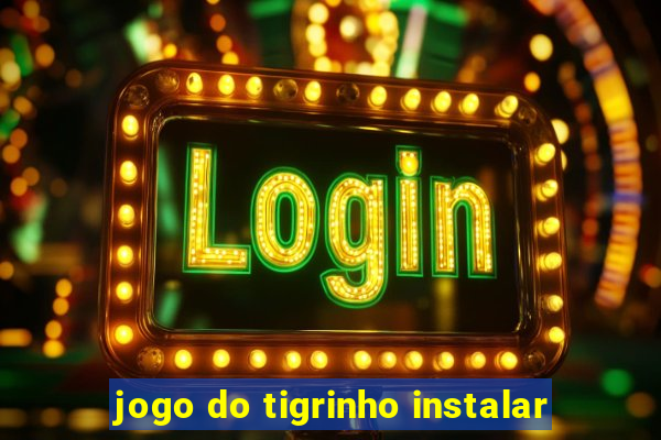 jogo do tigrinho instalar